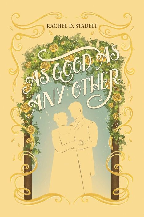"AS GOOD AS ANY OTHER" und "RACHEL D. STADELI". Silhouetten eines Paares vor einem Tor aus gelben Rosen.