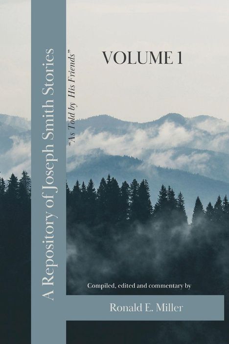 Text: „VOLUME 1“, „As Told by His Friends“, „A Repository of Joseph Smith Stories“, „Ronald E. Miller“. Hintergrund: Wald und Berge in Nebel.