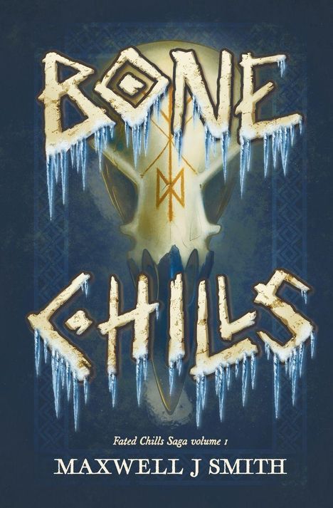 "BONE CHILLS" in eisiger Schrift, darunter: "Fated Chills Saga volume 1", "MAXWELL J SMITH", Totenschädel im Hintergrund.