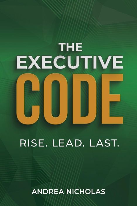 „THE EXECUTIVE CODE“, „RISE. LEAD. LAST.“, „ANDREA NICHOLAS“ auf grünem Hintergrund mit geometrischem Muster.