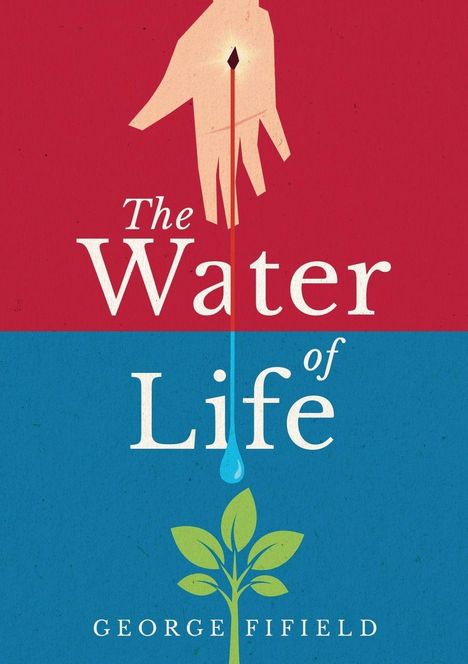 "The Water of Life" in großen Buchstaben. Illustration: Hand tropft Wasser auf Pflanze. Unten steht "George Fifield".