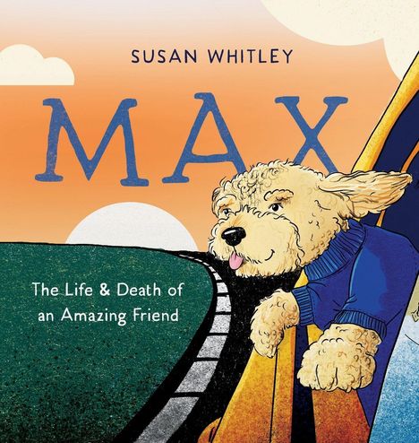 Titel: "MAX". Text: "The Life & Death of an Amazing Friend". Illustration: Hund im Auto mit orangefarbenem Himmel.