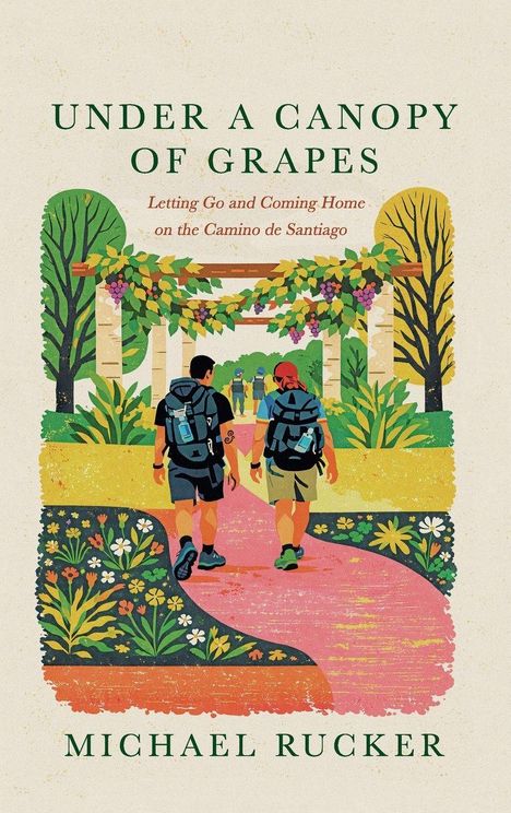 "UNDER A CANOPY OF GRAPES," "Letting Go and Coming Home on the Camino de Santiago," Michael Rucker. Illustration: Zwei Wanderer.