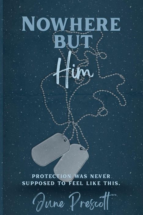 Text: "NOWHERE BUT Him. Protection was never supposed to feel like this. June Prescott." Zwei Erkennungsmarken auf blauem Hintergrund.