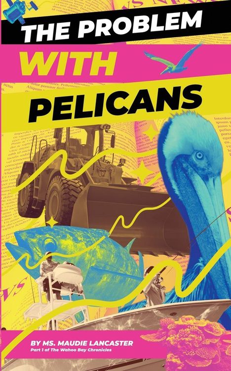 "The Problem With Pelicans" in bunten Lettern, Bulldozer, Pelikan, Fisch und Personen auf einem Boot.