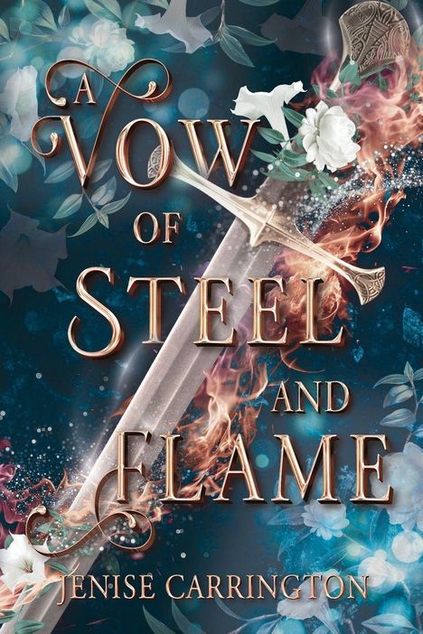"Buchcover: 'A Vow of Steel and Flame' von Jenise Carrington. Ein brennendes Schwert mit Blumen auf dunklem Hintergrund."