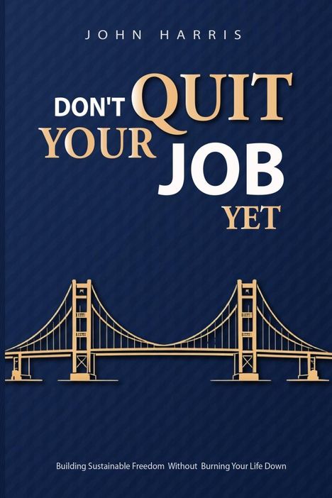 Text: "DON'T QUIT YOUR JOB YET". Illustration: Goldene Brücke auf dunkelblauem Hintergrund.