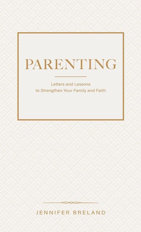 "Parenting: Letters and Lessons to Strengthen Your Family and Faith" von Jennifer Breland auf gemustertem Hintergrund.