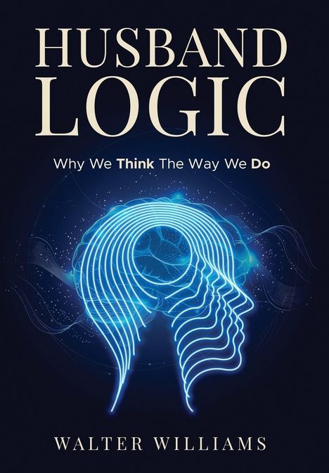 Titel: "Husband Logic". Untertitel: "Why We Think The Way We Do". Autor: Walter Williams. Illustration eines leuchtenden Kopfes.