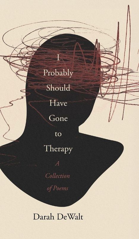 "I Probably Should Have Gone to Therapy. A Collection of Poems. Darah DeWalt." Silhouette mit verworrenen Linien.