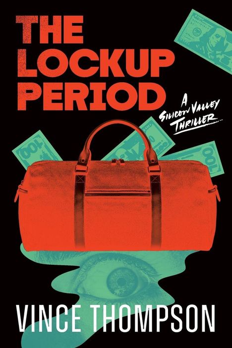 "The Lockup Period", "A Silicon Valley Thriller", "Vince Thompson". Große Tasche, fliegende Geldscheine, Auge im Hintergrund.