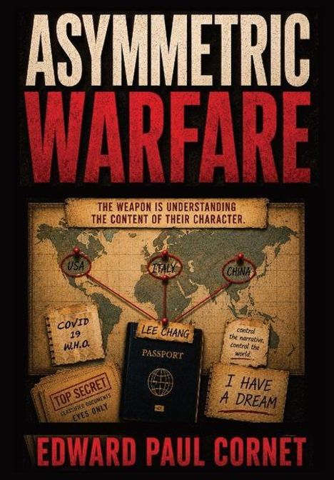 ASYYMETRIC WARFARE; Edward Paul Cornet; Weltkarte mit USA, ITALY, CHINA markiert; Text: COVID-19 W.H.O., Passport, I have a dream.