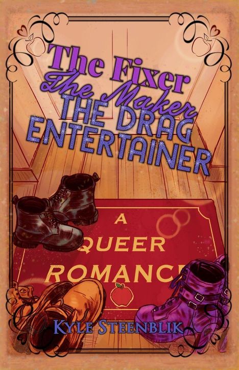 "The Fixer, The Maker, The Drag Entertainer", "A Queer Romance", "Kyle Steenblik". Vier bunte Schuhe auf Holzfußboden.