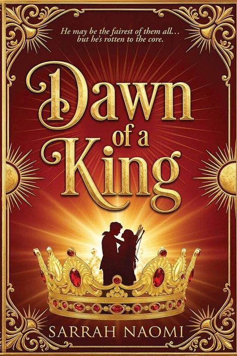 Text: "He may be the fairest... but he's rotten to the core. Dawn of a King. Sarrah Naomi." Illustration: Krone, Paar in Umarmung.