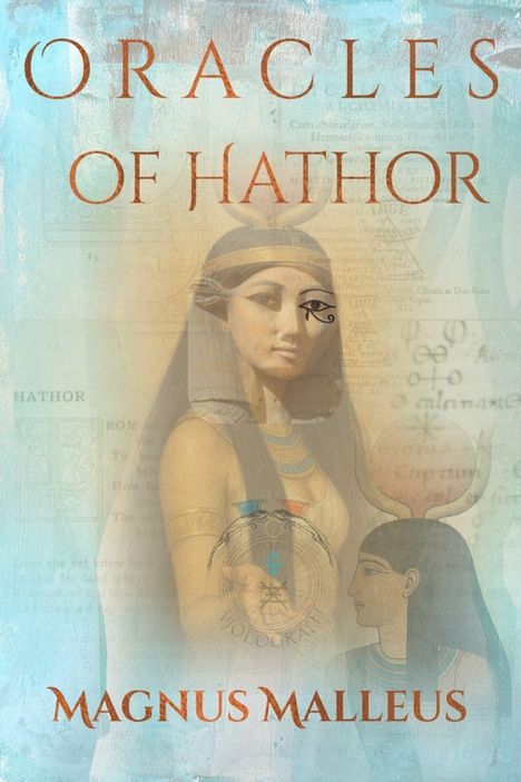 Text: "ORACLES OF HATHOR", "MAGNUS MALLEUS". Illustration: Ägyptische Göttin Hathor, mit einem Horusauge und Farben Blau und Gold.