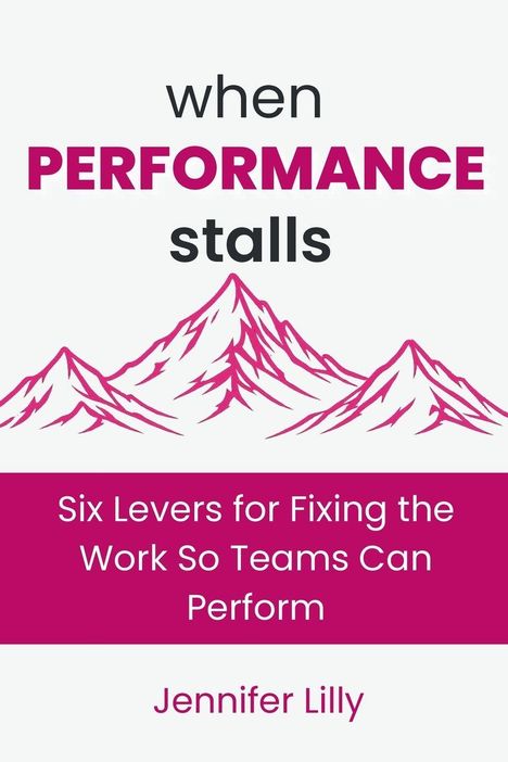 Text: "when PERFORMANCE stalls", "Six Levers for Fixing the Work So Teams Can Perform", "Jennifer Lilly". Illustration von Bergen.