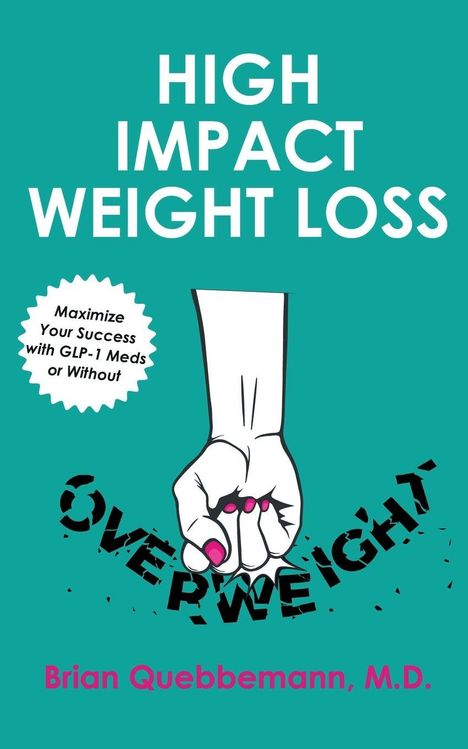 Oben: "HIGH IMPACT WEIGHT LOSS". Unten Illustration: Faust zerbricht "OVERWEIGHT". Name: Brian Quebbemann, M.D.