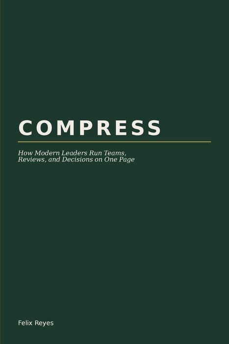 COMPRESS: Anleitung für Führungskräfte zur Entscheidungsfindung. Autor: Felix Reyes. Schlichtes Design in Dunkelgrün.
