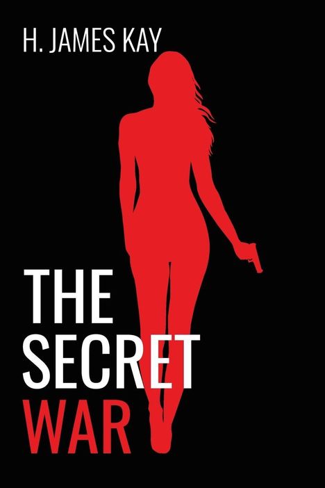 Text: "H. James Kay", "The Secret War". Rote Silhouette einer Person mit Pistole auf schwarzem Hintergrund.