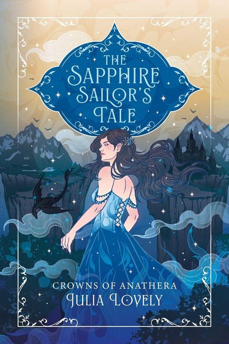"THE SAPPHIRE SAILOR'S TALE. CROWNS OF ANATHERA. JULIA LOVELY." Eine Frau in blauem Kleid mit einer Berglandschaft im Hintergrund.