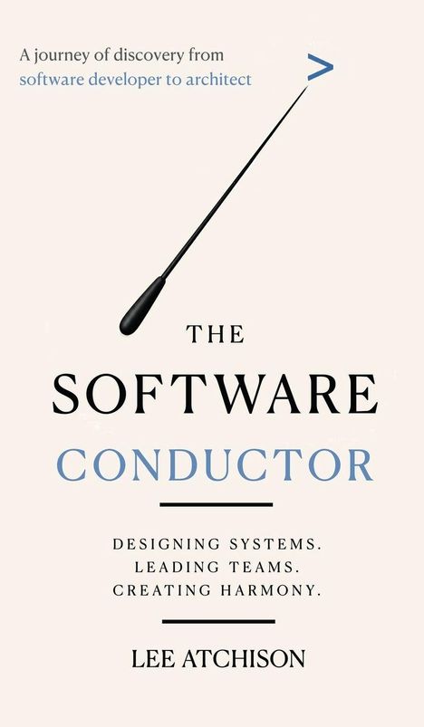 „A journey of discovery from software developer to architect. THE SOFTWARE CONDUCTOR. Designing systems. Leading teams. Creating harmony. LEE ATCHISON.” Ein Taktstock ist sichtbar.