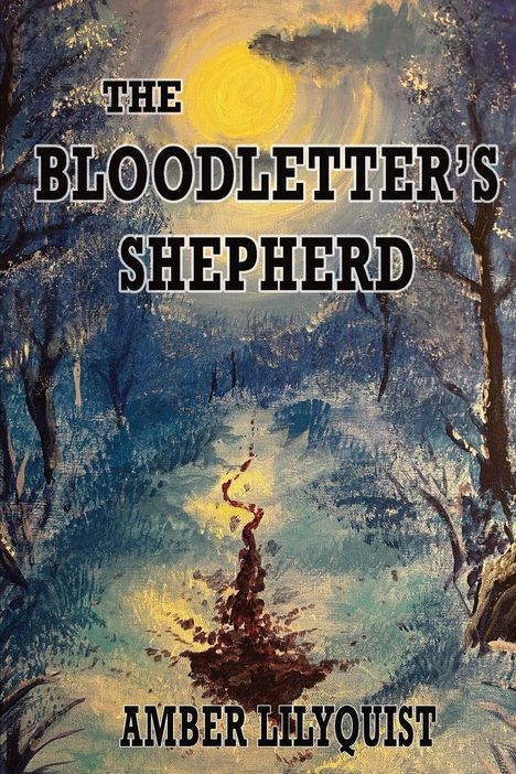 Der Text lautet "THE BLOODLETTER’S SHEPHERD AMBER LILYQUIST". Waldlandschaft mit Vollmond.