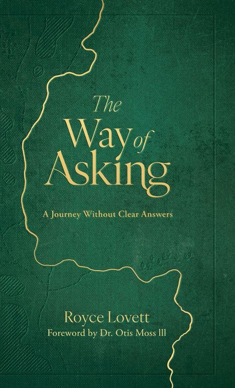 Text: "The Way of Asking: A Journey Without Clear Answers. Forward by Dr. Otis Moss III. Royce Lovett." Grünes, strukturiertes Design.