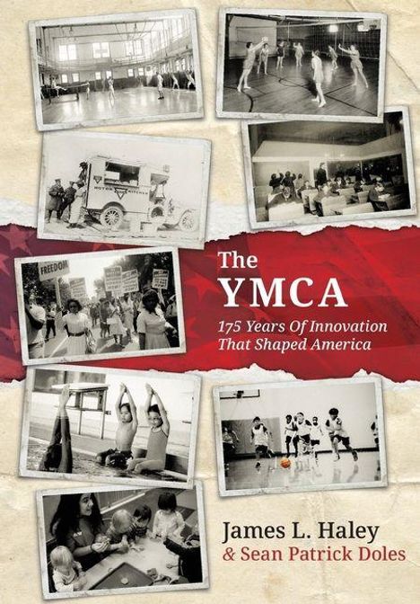 "The YMCA: 175 Years of Innovation That Shaped America" von James L. Haley & Sean Patrick Doles. Fotos aus der YMCA-Geschichte.