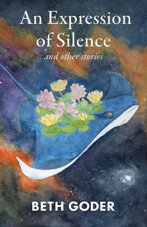 "An Expression of Silence and other stories, BETH GODER." Ein Manta mit Blumen auf dem Rücken fliegt durch den Weltraum.