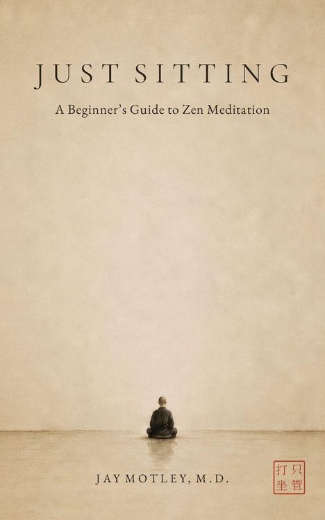 JUST SITTING; A Beginner’s Guide to Zen Meditation; JAY MOTLEY, M.D. Illustration zeigt meditierenden Mönch.