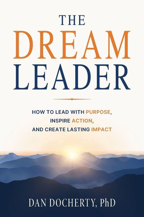 "The Dream Leader: How to Lead with Purpose, Inspire Action, and Create Lasting Impact" von Dan Docherty, vor Berglandschaft.
