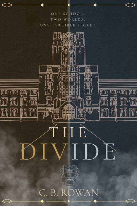 "ONE SCHOOL. TWO WORLDS. ONE TERRIBLE SECRET. THE DIVIDE. C.B. Rowan." Illustration eines Gebäudes mit Ornamenten.