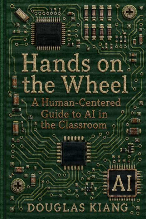 "Hands on the Wheel: A Human-Centered Guide to AI in the Classroom, Douglas Kiang." Leiterplattenmuster als Hintergrund.