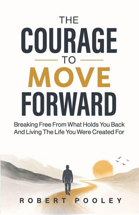 "The Courage to Move Forward: Breaking Free From What Holds You Back And Living The Life You Were Created For." Illustration: Ein Mensch geht einen Weg entlang, Richtung Sonne.