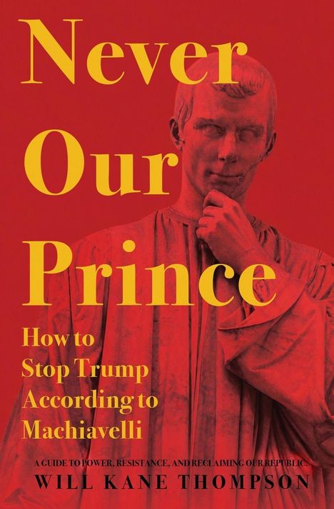 „Never Our Prince: How to Stop Trump According to Machiavelli“ von Will Kane Thompson. Antike Statue im Hintergrund.