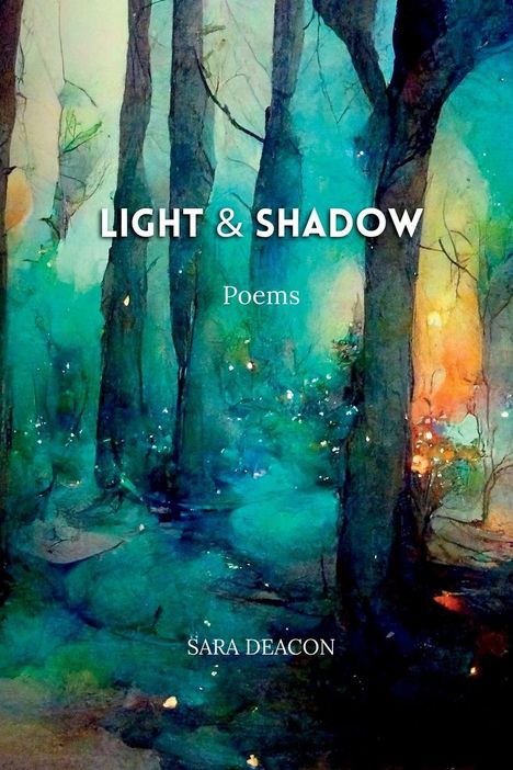 "LIGHT & SHADOW" und "Poems" stehen auf einem mystischen Waldgemälde in blau-grünen Tönen. Unten "SARA DEACON".