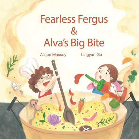 "Fearless Fergus & Alva's Big Bite" von Alison Massey und Lingyan Gu. Zwei Kinder kochen mit bunten Zutaten.
