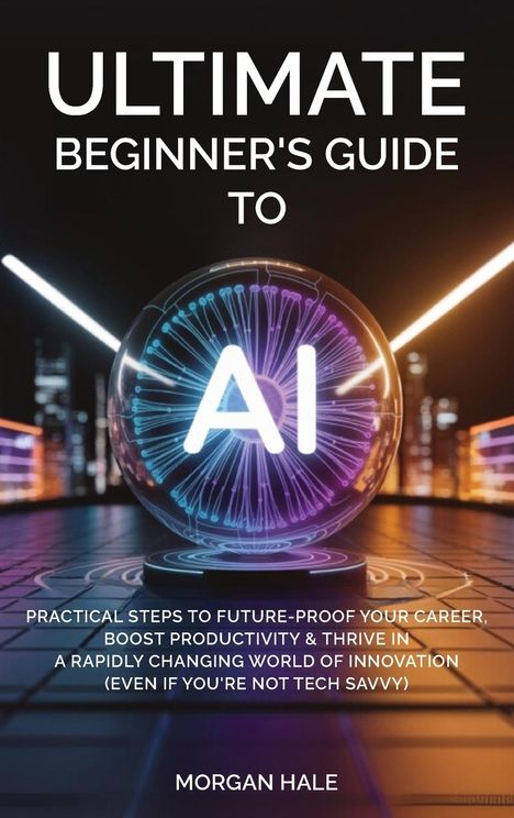Morgan Hale: Ultimate Beginner's Guide to AI, Buch