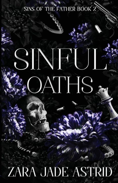 "Sins of the Father Book 2," "Sinful Oaths," "Zara Jade Astrid"; Blumen, Totenkopf, Schachfigur, Pistole, und Patronen.
