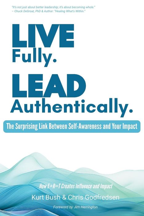 Kurt Bush: Bush, K: Live Fully Lead Authentically, Buch