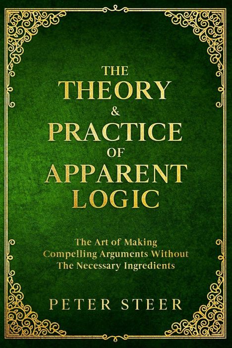 Peter Steer: The Theory & Practice of Apparent Logic, Buch
