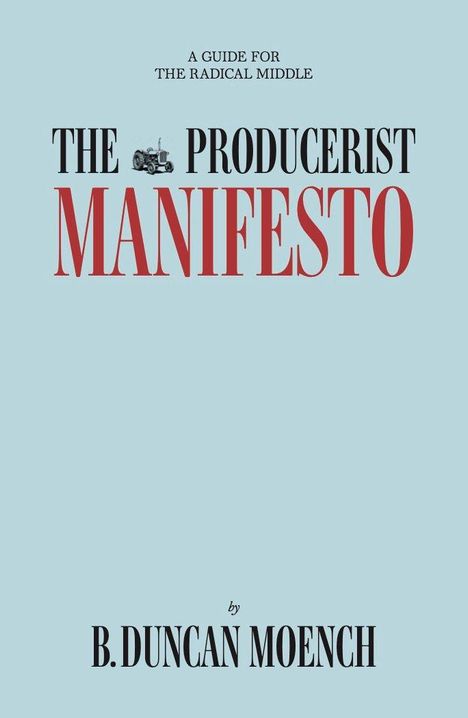 "A GUIDE FOR THE RADICAL MIDDLE. THE PRODUCERIST MANIFESTO by B. DUNCAN MOENCH." Text auf hellblauem Hintergrund, kleiner Traktor.