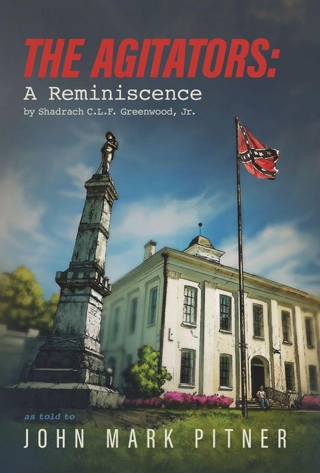 "The Agitators: A Reminiscence" von Shadrach C.L.F. Greenwood, Jr., erzählt John Mark Pitner. Statue, Gebäude, Flagge.