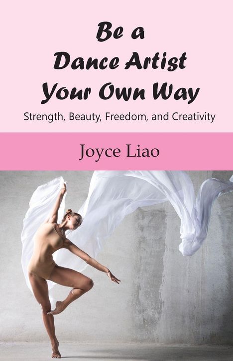 Joyce Liao: Be A Dance Artist Your Own Way, Buch