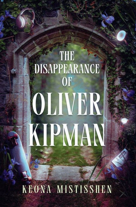 Text: "The Disappearance of Oliver Kipman" und "Keona Mistisshen". Ein Torbogen mit Efeu überwuchert, Skateboard unten.