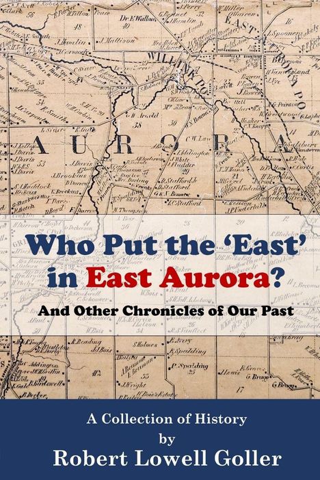 Robert Lowell Goller: Who Put the 'East' in East Aurora?, Buch