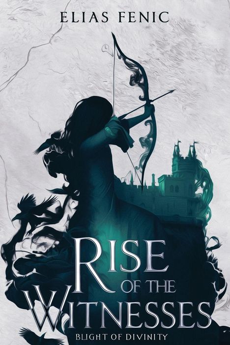 Text: "Elias Fenic" und "Rise of the Witnesses: Blight of Divinity". 
Illustration: Person mit Bogen, Vögel, Burg.