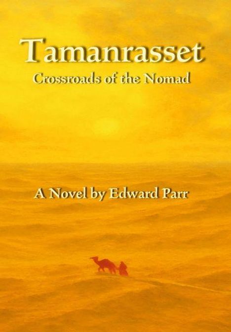 "Tamanrasset: Crossroads of the Nomad. A Novel by Edward Parr." Gelber Hintergrund mit Wüstenlandschaft und rotem Kamel.
