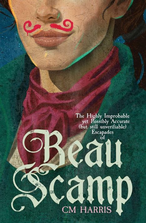 Text: "The Highly Improbable yet Possibly Accurate (but still unverifiable) Escapades of Beau Scamp. CM Harris."
Illustration eines Gesichts mit rosa Schnurrbart.