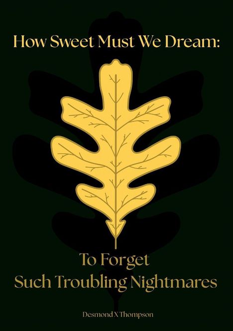 „How Sweet Must We Dream: To Forget Such Troubling Nightmares“ über einem stilisierten gelben Blatt auf dunklem Hintergrund.